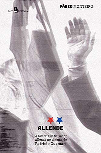 Capa do livro: Allende: História de Salvador Allende no Cinema de Patricio Guzmán - Ler Online pdf