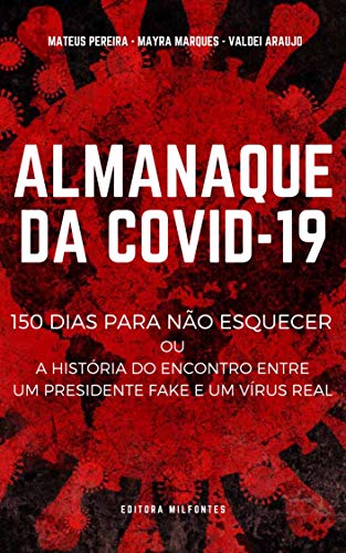 Capa do livro: Almanaque da COVID-19: 150 dias para não esquecer ou a história do encontro entre um presidente fake e um virus real - Ler Online pdf