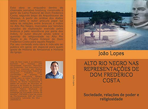 Livro PDF: ALTO RIO NEGRO NAS REPRESENTAÇÕES DE DOM FREDERICO COSTA: Sociedade, relações de poder e religiosidade