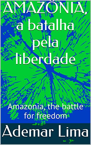 Capa do livro: AMAZÔNIA, a batalha pela liberdade: Amazonia, the battle for freedom - Ler Online pdf