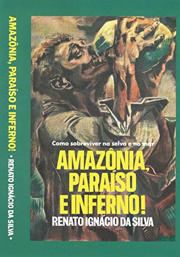 Capa do livro: Amazônia – Paraíso e Inferno: Como sobreviver na selva e no mar - Ler Online pdf