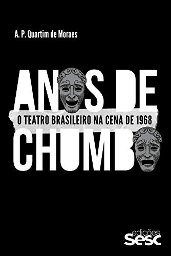Capa do livro: Anos de chumbo: O teatro brasileiro na cena de 1968 - Ler Online pdf