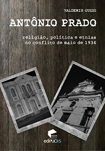 Capa do livro: Antonio Prado; religião, política e etnias no conflito de maio de 1936 - Ler Online pdf