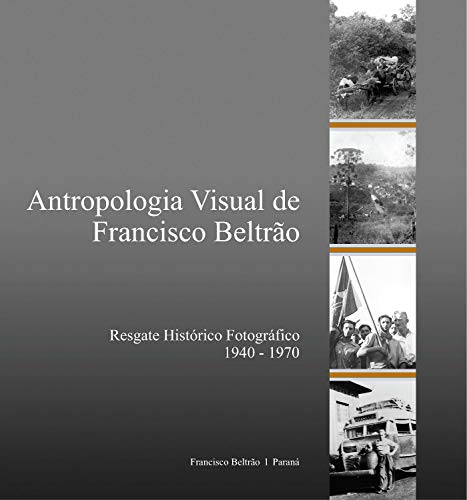 Capa do livro: Antropologia visual de Francisco Beltrão; Resgate histórico fotográfico - Ler Online pdf