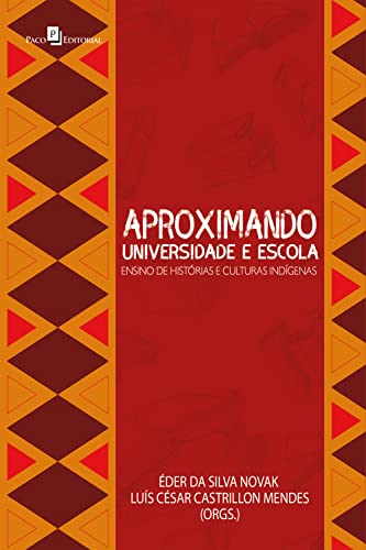 Capa do livro: Aproximando universidade e escola: Ensino de histórias e culturas indígenas - Ler Online pdf