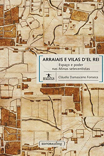 Livro PDF Arraiais e vilas d’el rei: espaço e poder nas Minas setecentistas