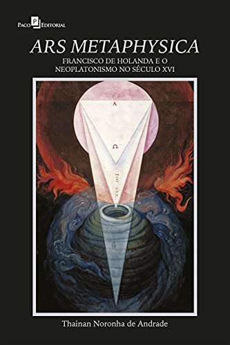 Capa do livro: ARS METAPHYSICA: Francisco de Holanda e o Neoplatonismo no Século XVI - Ler Online pdf