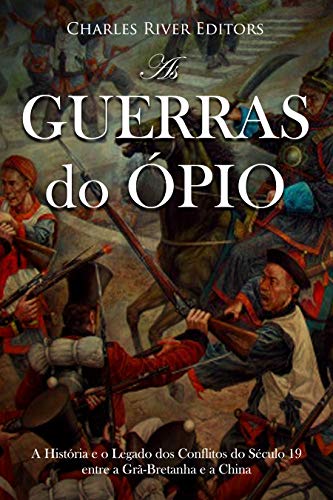 Livro PDF As Guerras do Ópio:A História e o Legado dos Conflitos do Século 19 entre a Grã-Bretanha e a China