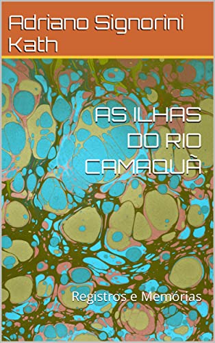 Livro PDF AS ILHAS DO RIO CAMAQUÃ : Registros e Memórias