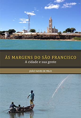 Capa do livro: ÀS MARGENS DO SÃO FRANCISCO: A cidade e sua gente - Ler Online pdf
