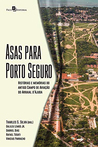 Capa do livro: Asas Para Porto Seguro: Histórias e Memórias do Antigo Campo de Aviação do Arraial D’Ajuda - Ler Online pdf