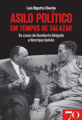 Capa do livro: Asilo Político em Tempos de Salazar: os casos de Humberto Delgado e Henrique Galvão - Ler Online pdf