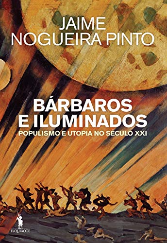 Capa do livro: Bárbaros e Iluminados Populismo e Utopia no Século XXI - Ler Online pdf
