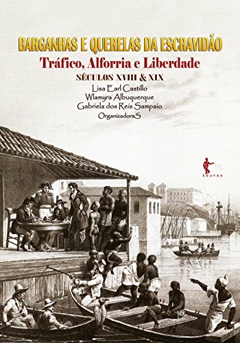 Livro PDF Barganhas e querelas da escravidão: tráfico, alforria e liberdade (séculos XVIII e XIX)