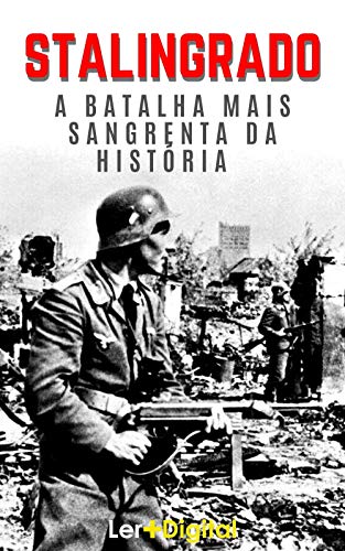 Capa do livro: Batalha de Stalingrado: A Batalha Mais Sangrenta da História - Ler Online pdf