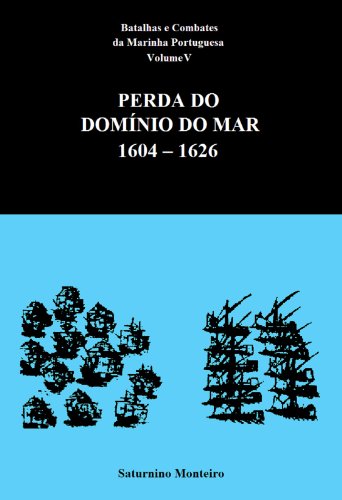 Capa do livro: Batalhas e Combates da Marinha Portuguesa – Volume V – Perda do Domínio do Mar 1604-1626 - Ler Online pdf