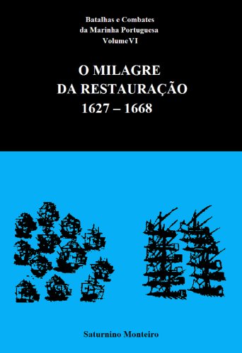 Capa do livro: Batalhas e Combates da Marinha Portuguesa – Volume VI – O Milagre da Restauração 1627-1668 - Ler Online pdf