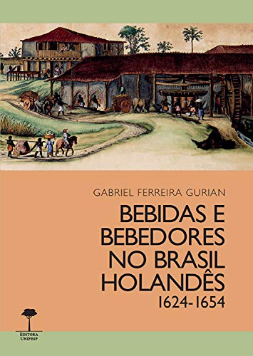 Capa do livro: Bebidas e bebedores no Brasil Holandês, 1624-1654 - Ler Online pdf
