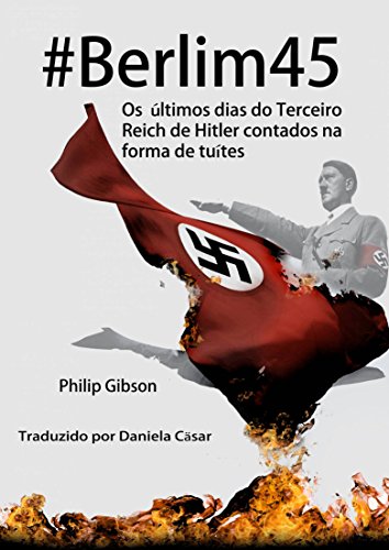 Capa do livro: #berlim45 – Os Últimos Dias Do Terceiro Reich De Hitler Contados Na Forma De Tuítes - Ler Online pdf