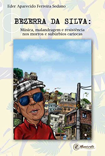 Livro PDF Bezerra da Silva: Música, malandragem e resistência nos morros e subúrbios cariocas