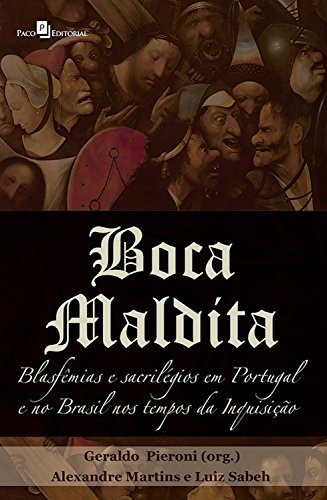 Capa do livro: Boca maldita: Blasfêmias e sacrilégios em Portugal e no Brasil nos tempos da inquisição - Ler Online pdf