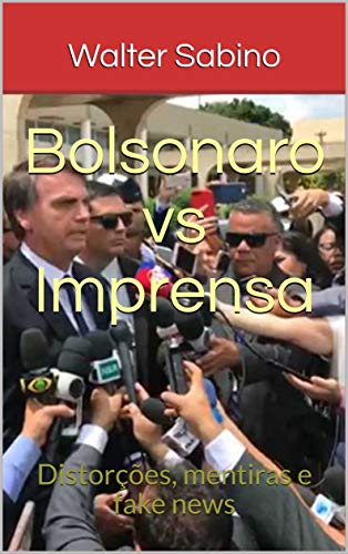 Capa do livro: Bolsonaro vs Imprensa: Distorções, mentiras e fake news - Ler Online pdf