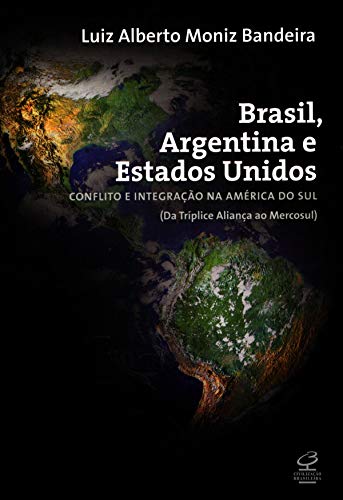 Capa do livro: Brasil, Argentina e Estados Unidos: Conflito e integração na América do Sul (da Tríplice Aliança ao Mercosul) - Ler Online pdf