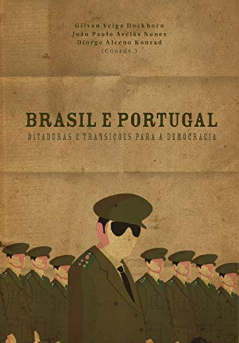 Livro PDF Brasil e Portugal: Ditaduras e transições para a democracia (História Contemporânea Livro 18)