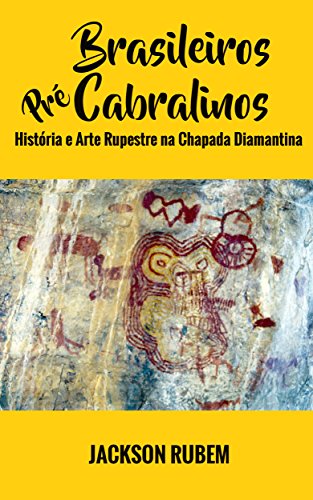Capa do livro: Brasileiros Pré-Cabralinos: História e Arte Rupestre na Chapada Diamantina - Ler Online pdf