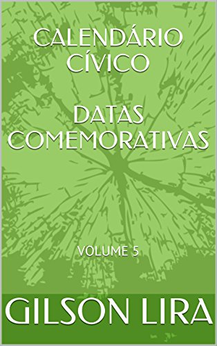 Capa do livro: CALENDÁRIO CÍVICO DATAS COMEMORATIVAS: VOLUME 5 - Ler Online pdf
