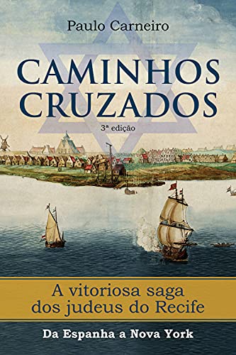 Capa do livro: Caminhos Cruzados: A vitoriosa saga dos Judeus do Recife, da Espanha a Nova York - Ler Online pdf