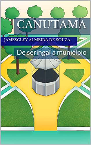 Capa do livro: CANUTAMA: De seringal a município - Ler Online pdf