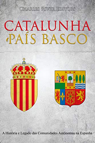 Capa do livro: Catalunha e País Basco: A História e Legado das Comunidades Autônomas na Espanha - Ler Online pdf
