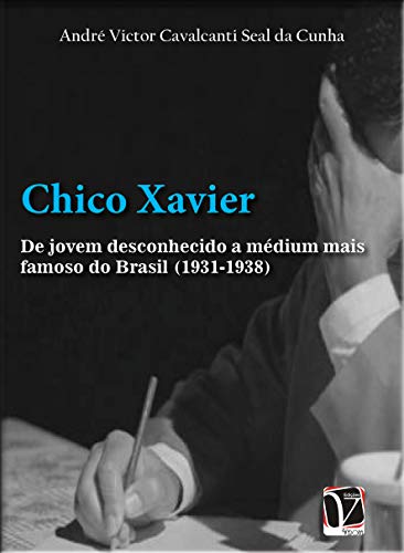 Capa do livro: Chico Xavier: de jovem desconhecido a médium mais famoso do Brasil (1931-1938) (Coleção história cultural) - Ler Online pdf