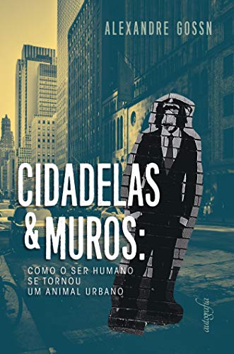 Livro PDF Cidadelas & muros: como o ser humano se tornou um animal urbano