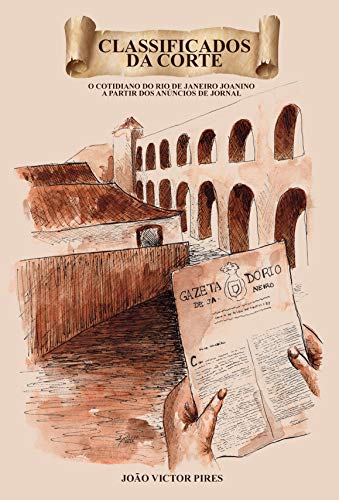Capa do livro: Classificados da Corte: o cotidiano do Rio de Janeiro joanino a partir dos anúncios de jornal - Ler Online pdf