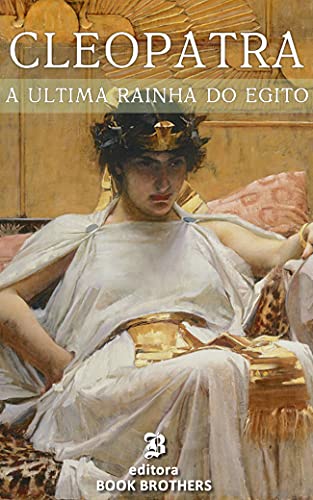 Capa do livro: Cleópatra: A vida e mistérios da última rainha do Egito - Ler Online pdf