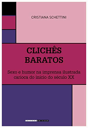 Capa do livro: Clichês baratos: Sexo e humor na imprensa ilustrada carioca do início do século XX - Ler Online pdf