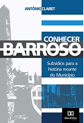 Livro PDF Conhecer Barroso: subsídios para a história recente do município