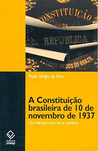 Livro PDF Constituição Brasileira De 10 De Novembro De 1937, A – Um Retrato Com Luz E Sombra