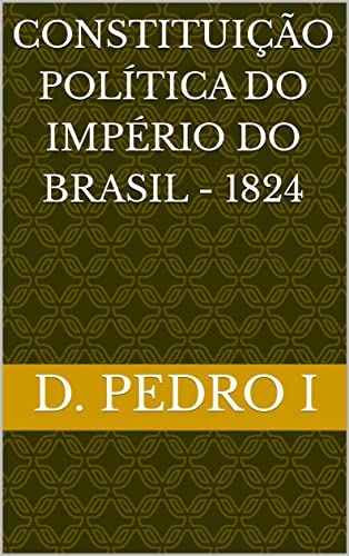 Livro PDF CONSTITUIÇÃO POLÍTICA DO IMPÉRIO DO BRASIL – 1824