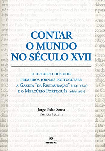 Livro PDF: Contar o Mundo no Século XVII: O Discurso dos Dois Primeiros Jornais Portugueses: A Gazeta “da Restauração” (1641-1647) e o Mercúrio Português (1663-1667)
