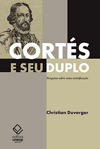 Capa do livro: Cortés e seu duplo: pesquisa sobre uma mistificação - Ler Online pdf