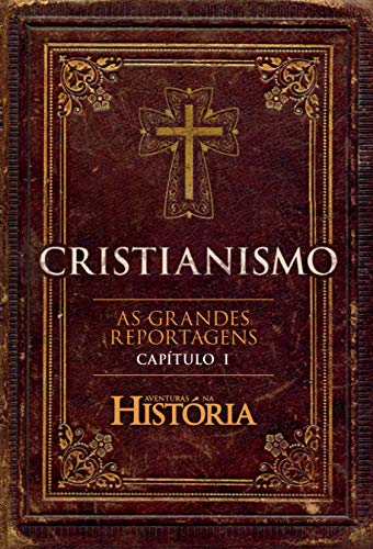 Capa do livro: Cristianismo – As Grandes Reportagens de Aventuras na História – Capítulo I (Especial Aventuras na História) - Ler Online pdf