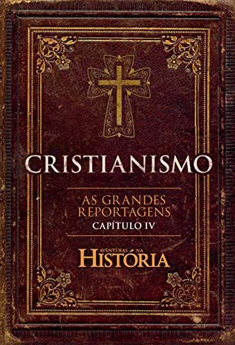 Capa do livro: Cristianismo – As Grandes Reportagens de Aventuras na História – Capítulo IV (Especial Aventuras na História) - Ler Online pdf