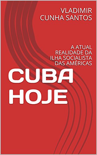 Capa do livro: CUBA HOJE: A ATUAL REALIDADE DA ILHA SOCIALISTA DAS AMÉRICAS - Ler Online pdf