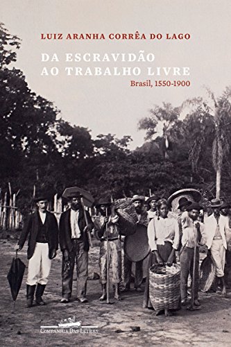 Livro PDF Da escravidão ao trabalho livre: Brasil, 1550-1900