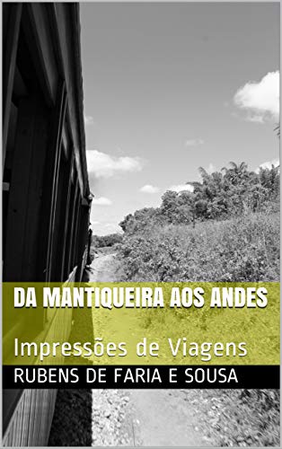 Livro PDF DA MANTIQUEIRA AOS ANDES: Impressões de Viagens