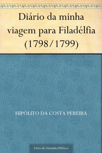 Capa do livro: Diário da minha viagem para Filadélfia (1798-1799) - Ler Online pdf