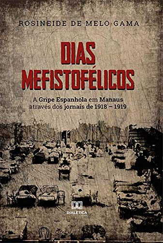 Livro PDF Dias Mefistofélicos: a gripe espanhola em Manaus através dos jornais de 1918 – 1919